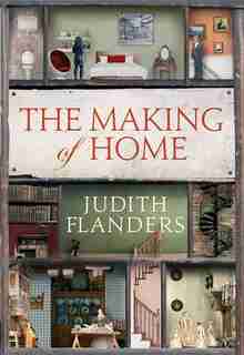 The Making Of Home: The 500-year Story Of How Our Houses Became Homes by Judith Flanders