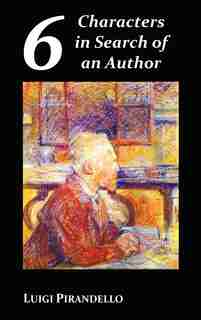 Six Characters In Search Of An Author by LUIGI PIRANDELLO