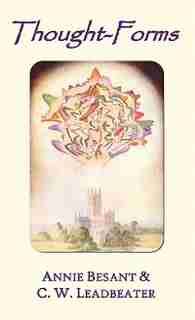 Thought-forms (fully Illustrated In Colour) by Annie Besant