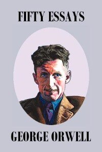 Fifty Orwell Essays Book By George Orwell Paperback Www Chapters Indigo Ca
