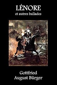Lenore Et Autres Ballades by Gottfried August Burger