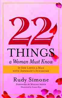 22 Things a Woman Must Know If She Loves a Man with Asperger's Syndrome: If She Loves a Man with Aspergers Syndrome by Rudy Simone