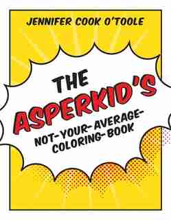 The Asperkid's Not-Your-Average-Coloring-Book: Outside the Rectangular Paralellepiped de Jennifer Cook O'Toole