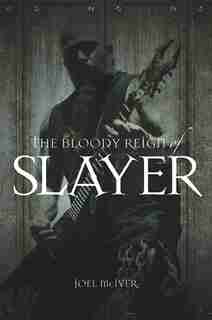 Bloody Reign of Slayer by Joel McIver