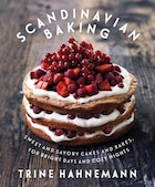 Scandinavian Baking: Sweet And Savory Cakes And Bakes, For Bright Days And Cozy Nights