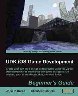 Udk IOS Game Development Beginner's Guide by John Preston Doran