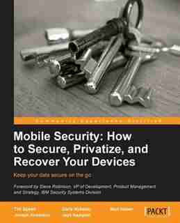 Mobile Security: How To Secure, Privatize And Recover Your Devices by Timothy Speed
