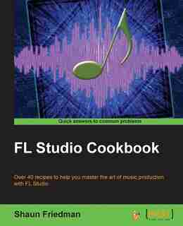 FL Studio Cookbook by Shaun Friedman