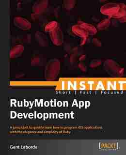 Instant RubyMotion App Development Starter by Gant Laborde