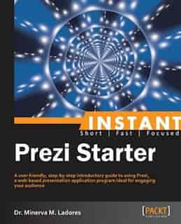 Instant Prezi Starter by Dr. Minerva M. Ladores