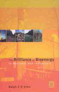 The Brilliance Of Bioenergy: In Business And In Practice by Ralph E H Sims