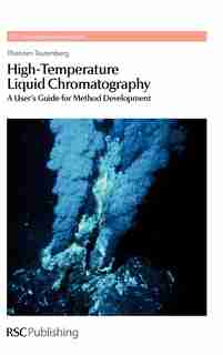 High-temperature Liquid Chromatography: A User's Guide For Method Development by Thorsten Teutenberg