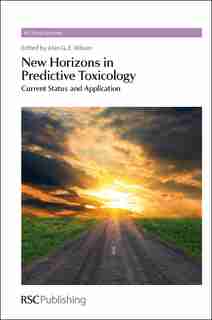 New Horizons In Predictive Toxicology: Current Status And Application by Alan G E Wilson