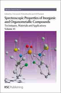 Spectroscopic Properties Of Inorganic And Organometallic Compounds: Techniques, Materials And Applications, Volume 43 by Jack Yarwood