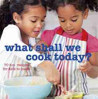 What Shall We Cook Today?: 70 fun recipes for kids to make by Peters & Smal Ryland