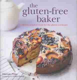 The Gluten-free Baker: Delicious Baked Treats For The Gluten Intolerant by Hannah Miles