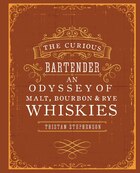 The Curious Bartender: An Odyssey of Malt, Bourbon & Rye Whiskies: An Odyssey of Malt Bourbon & Rye…
