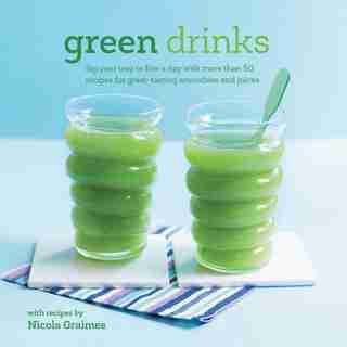 Green Drinks: Sip Your Way To Five A Day With More Than 50 Recipes For Great-tasting Smoothies And Juices! by Nicola Graimes