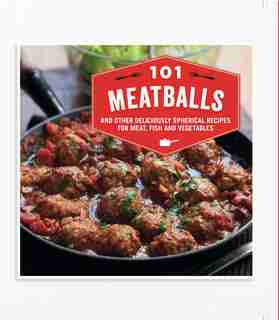 101 Meatballs: and other deliciously spherical recipes for meat, fish and vegetables by Ryland Peters & Small