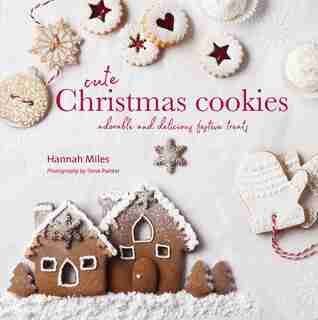 Cute Christmas Cookies: Adorable And Delicious Festive Treats by Hannah Miles