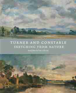 Turner And Constable: Sketching From Nature by Michael Rosenthal