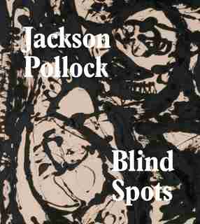 Blind Spots: Jackson Pollock by Gavin Delahunty