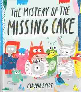 The Mystery Of The Missing Cake by Claudia Boldt
