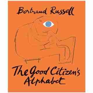 The Good Citizen's Alphabet by BERTRAND RUSSELL