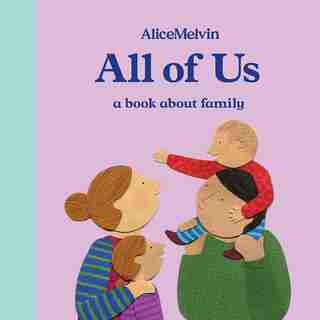 The World Of Alice Melvin: All Of Us: A Book About Family by Alice Melvin