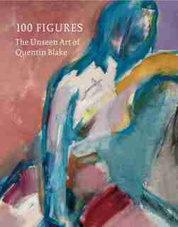 100 Figures: The Unseen Art Of Quentin Blake by QUENTIN BLAKE