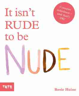 It Isn't Rude To Be Nude by Rosie Haine