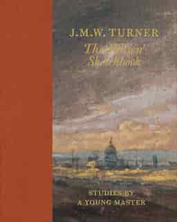 J.m.w. Turner The 'wilson' Sketchbook by Andrew Wilton