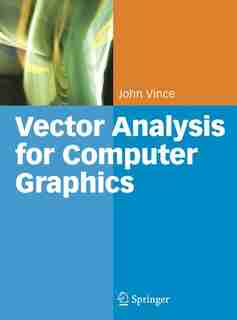 Vector Analysis for Computer Graphics by John Vince