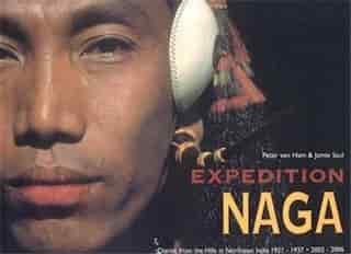 Expedition Naga: Diaries from the Hills in Northeast India 1921 - 1937 & 2002 - 2006 by Peter Ham