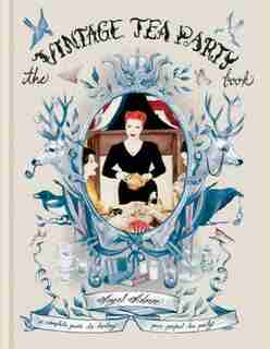 The Vintage Tea Party Book: A Complete Guide to Hosting your Perfect Party by Angel Adoree