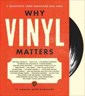 Why Vinyl Matters: A Manifesto From Musicians And Fans by Jennifer Otter Bickerdike