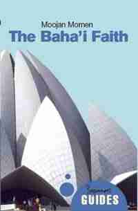 The Baha'i Faith: A Beginner's Guide by Moojan Momen