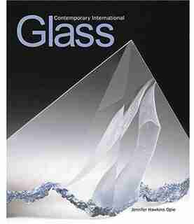 Contemporary International Glass by Jennifer Hawkins Opie