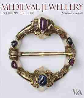 Medieval Jewellery: In Europe 1100-1500 by Marion Campbell
