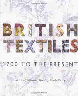 British Textiles: 1700 To The Present by Linda Parry