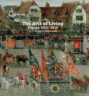 The Arts Of Living Europe: 1600-1800 by Elizabeth Miller