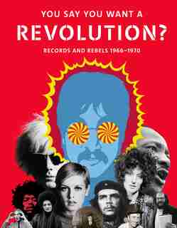 You Say You Want A Revolution: Records And Rebels, 1966?1970 by Victoria Broackes
