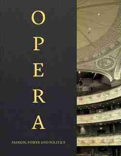 Opera: Passion, Power, Politics by Kate Bailey
