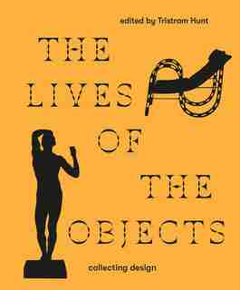 The Lives Of Objects by Tristram Hunt