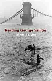 Reading George Szirtes by John Sears