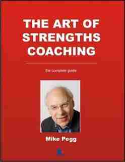 The Art of Strengths Coaching: The Complete Guide by Mike Pegg