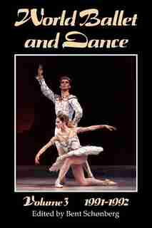 World Ballet And Dance, Volume 3, 1991 - 1992 by Bent Schonberg