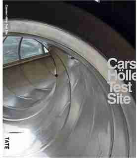 Carsten Holler: Test Site: Test Site by Jessica Morgan