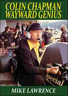Colin Chapman Wayward Genius by Mike Lawrence