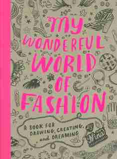 My Wonderful World of Fashion: A Book for Drawing, Creating and Dreaming by Nina Chakrabarti
